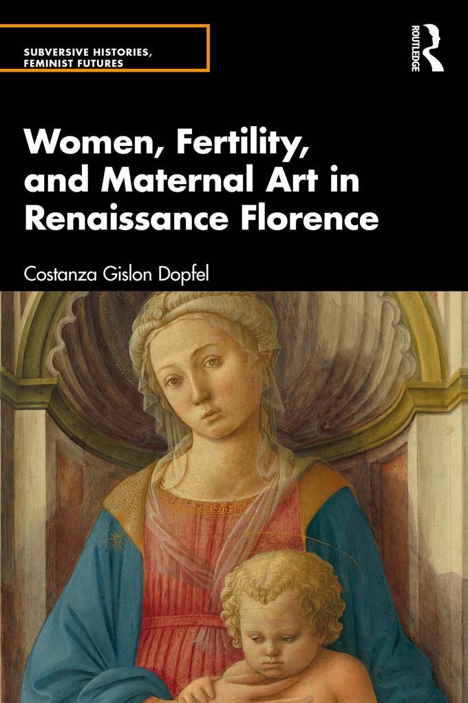 Women, Fertility, and Maternal Art in Renaissance Florence