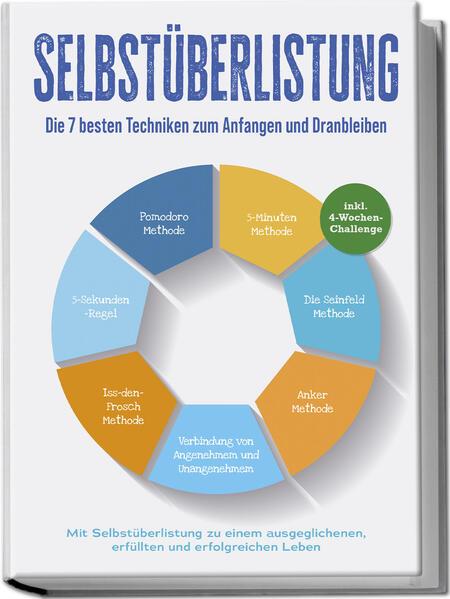 Selbstüberlistung: Die 7 besten Techniken zum Anfangen und Dranbleiben - Mit Selbstüberlistung zu einem ausgeglichenen, erfüllten und erfolgreichen Leben - inkl. 4-Wochen-Challenge Selbstüberlistung: Die Geheimwaffe, um den inneren Schweinehund zu besiegen - Methoden und Techniken um Selbstzweifel z