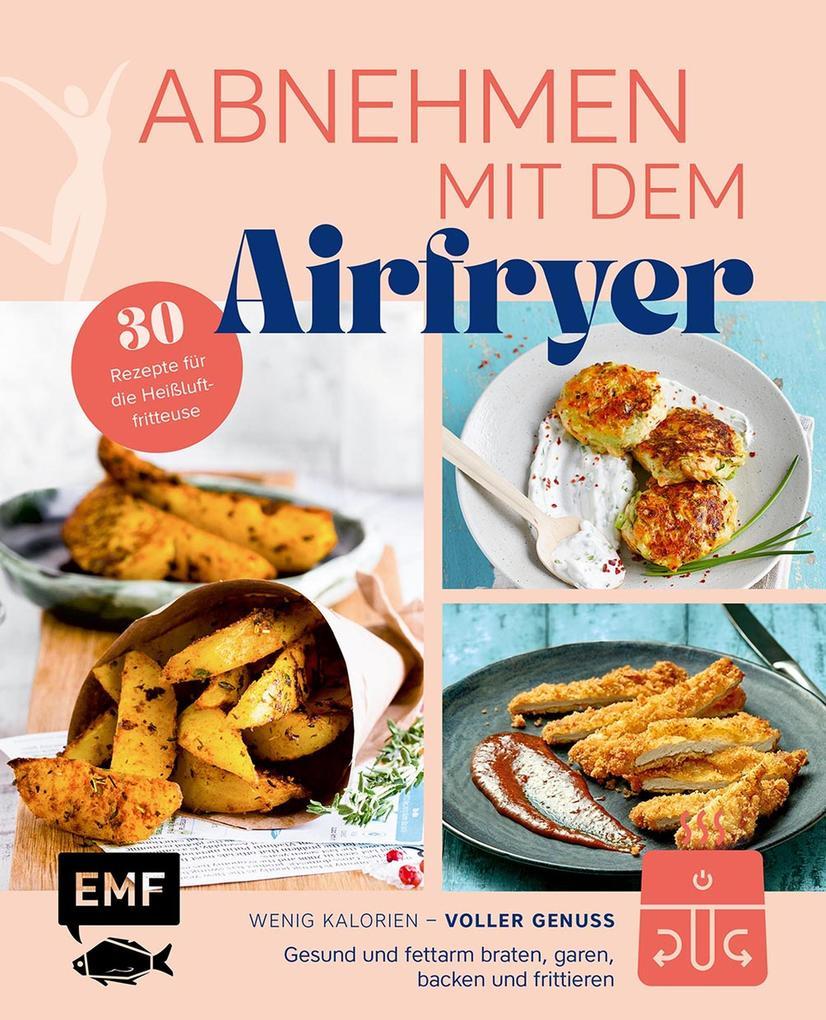 Abnehmen mit dem Airfryer - 30 Rezepte für die Heißluftfritteuse