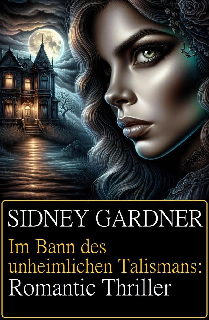 Im Bann des unheimlichen Talismans: Romantic Thriller