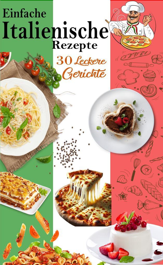 Einfache Italienische Rezepte: 30 Leckere Gerichte