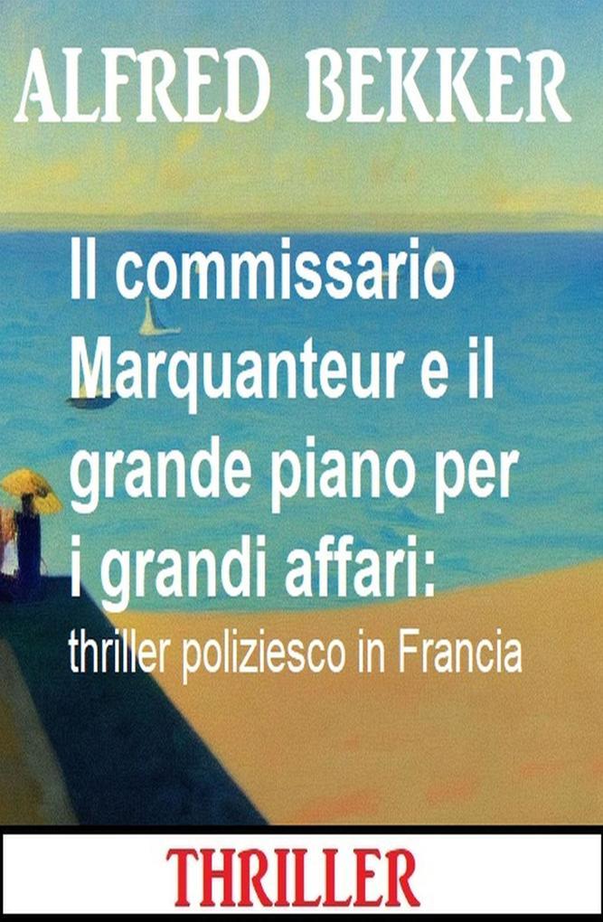 Il commissario Marquanteur e il grande piano per i grandi affari: thriller poliziesco in Francia