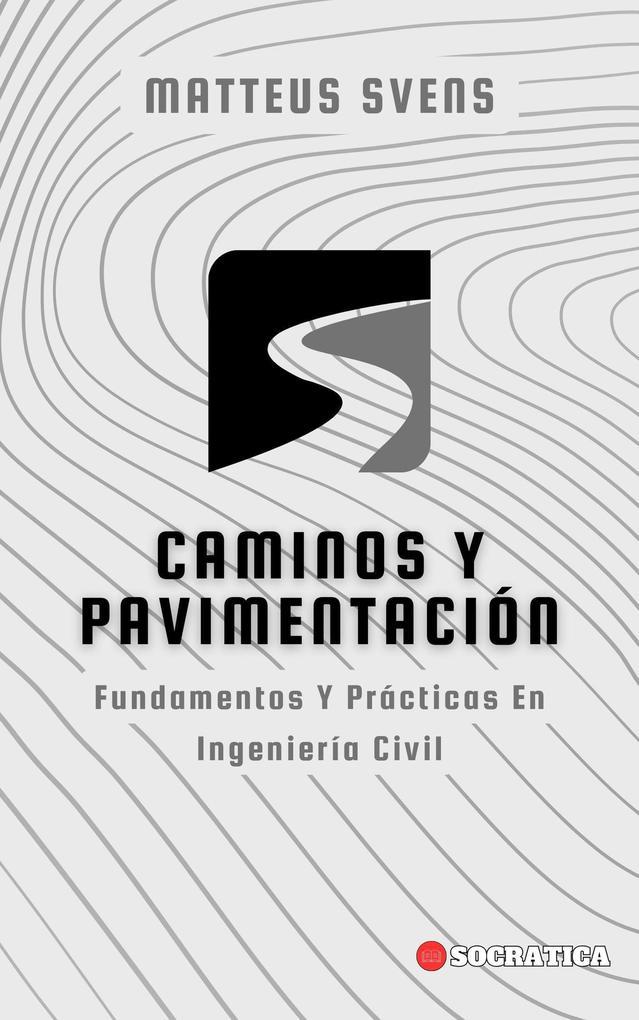 Caminos y Pavimentación: Fundamentos Y Prácticas En Ingeniería Civil (Principios Fundamentales en Ingeniería Civil)