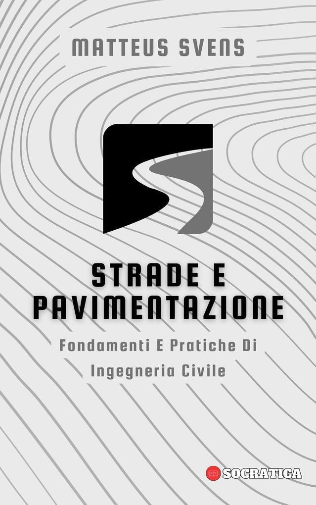 Strade E Pavimentazione: Fondamenti E Pratiche Di Ingegneria Civile (Principi Fondamentali in Ingegneria Civile)