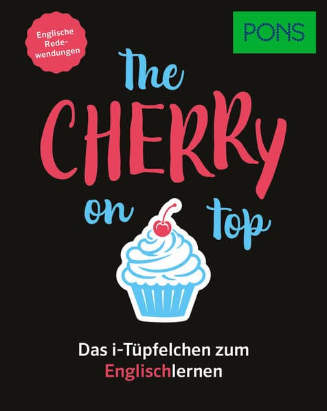 PONS The cherry on top - Englische Redewendungen