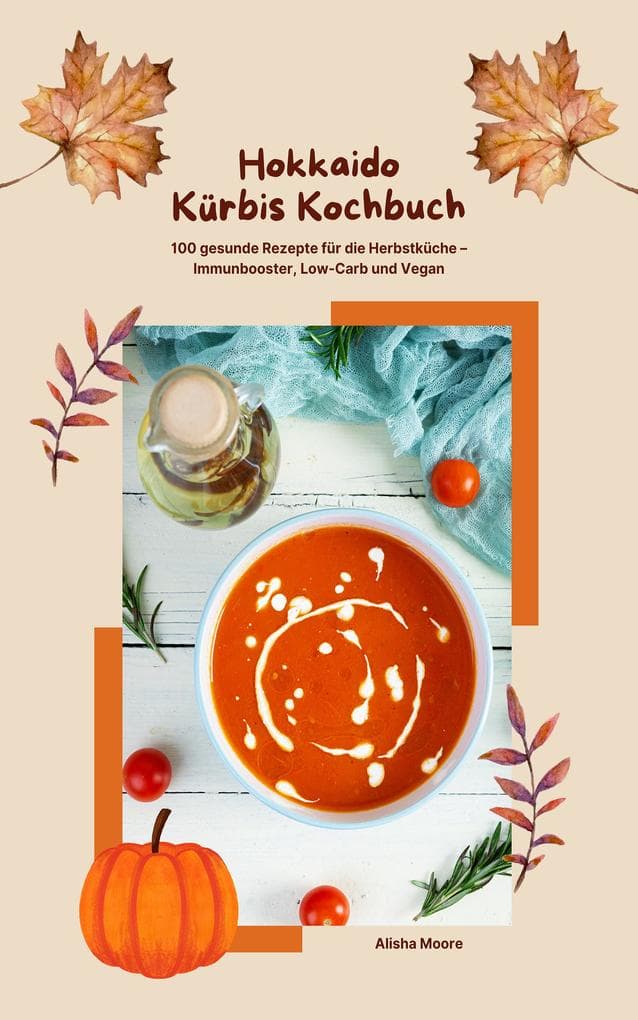 Hokkaido Kürbis Kochbuch: Immunbooster für die Herbstküche