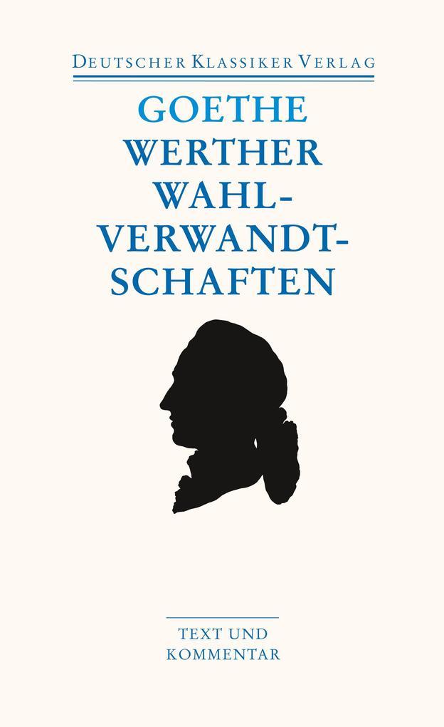 Die Leiden des jungen Werthers. Die Wahlverwandtschaften