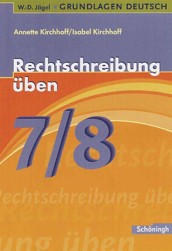 Grundlagen Deutsch. Rechtschreibung üben 7./8. Schuljahr/Mit Lösungen