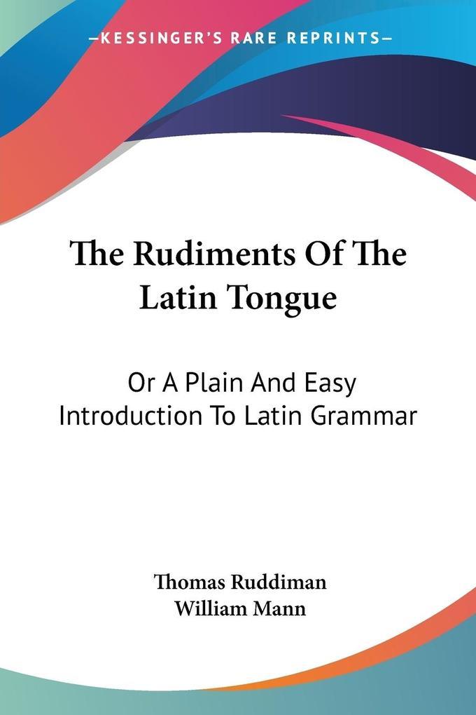 The Rudiments Of The Latin Tongue