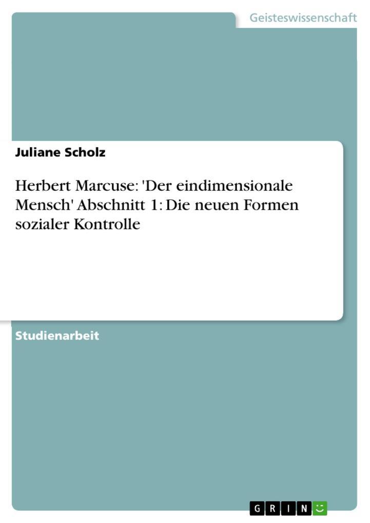 Herbert Marcuse: 'Der eindimensionale Mensch' Abschnitt 1: Die neuen Formen sozialer Kontrolle