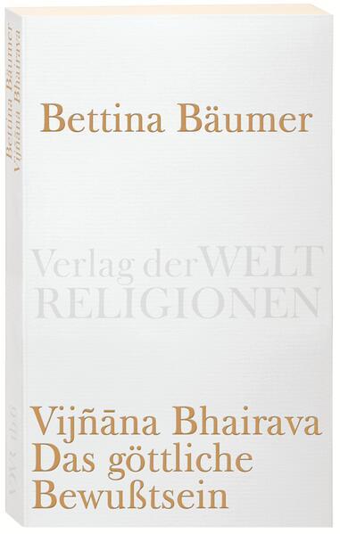 Vijnana Bhairava - Das göttliche Bewußtsein.