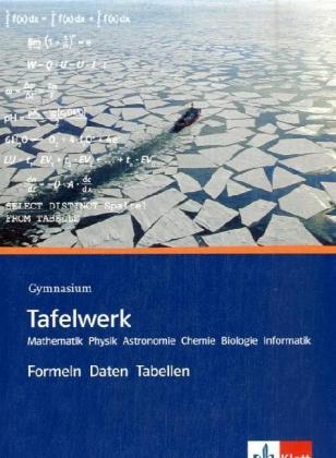 Tafelwerk. Mathematik, Physik, Astronomie, Chemie, Biologie, Informatik. Gymnasium