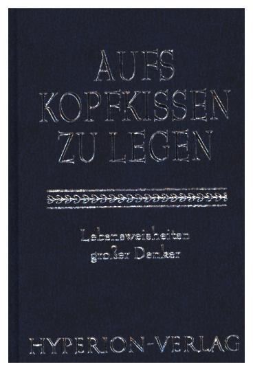 Aufs Kopfkissen zu legen - Lebensweisheiten großer Denker