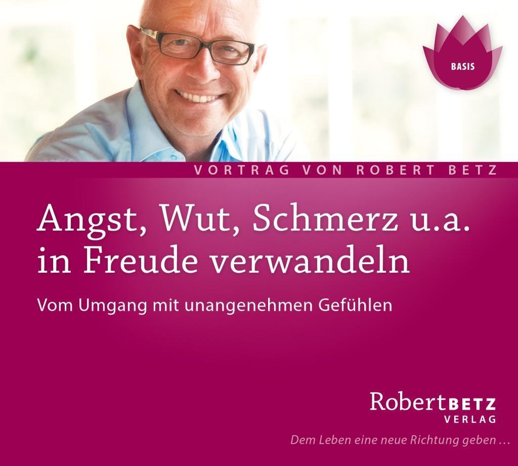 Angst, Wut, Schmerz u.a. in Freude verwandeln