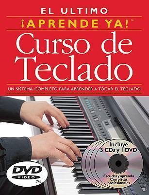 El Ultimo Curso de Teclado: Un Sistema Completo Para Aprender a Tocar El Teclado [With DVD]