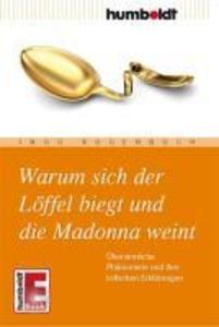 Warum sich der Löffel biegt und die Madonna weint