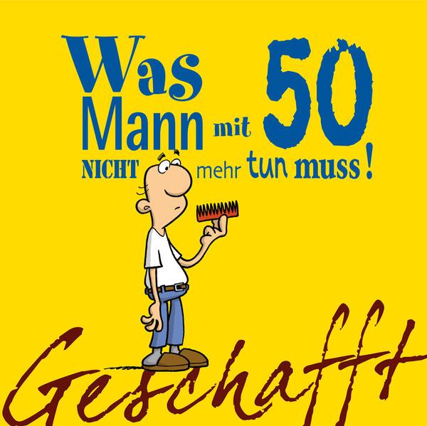 Geschafft! Was Mann mit 50 nicht mehr tun muss!