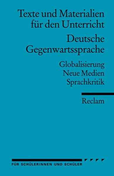 Deutsche Gegenwartssprache. Globalisierung · Neue Medien · Sprachkritik (Texte und Materialien für d