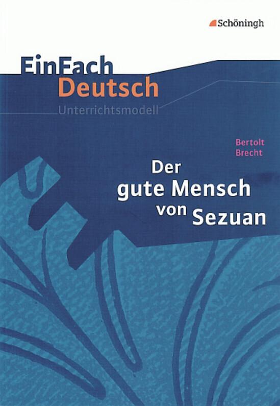 Der gute Mensch von Sezuan. EinFach Deutsch Unterrichtsmodelle