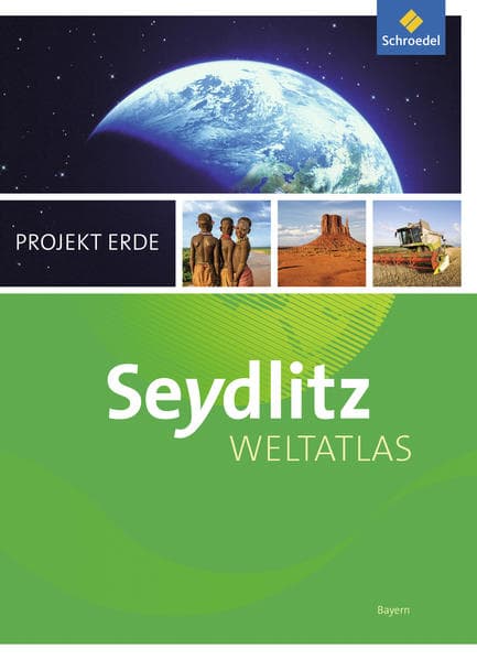 Seydlitz Weltatlas Projekt Erde. Bayern. Aktuelle Ausgabe