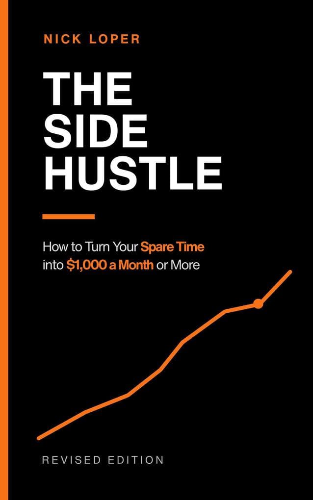 The Side Hustle: How to Turn Your Spare Time into $1,000 a Month or More