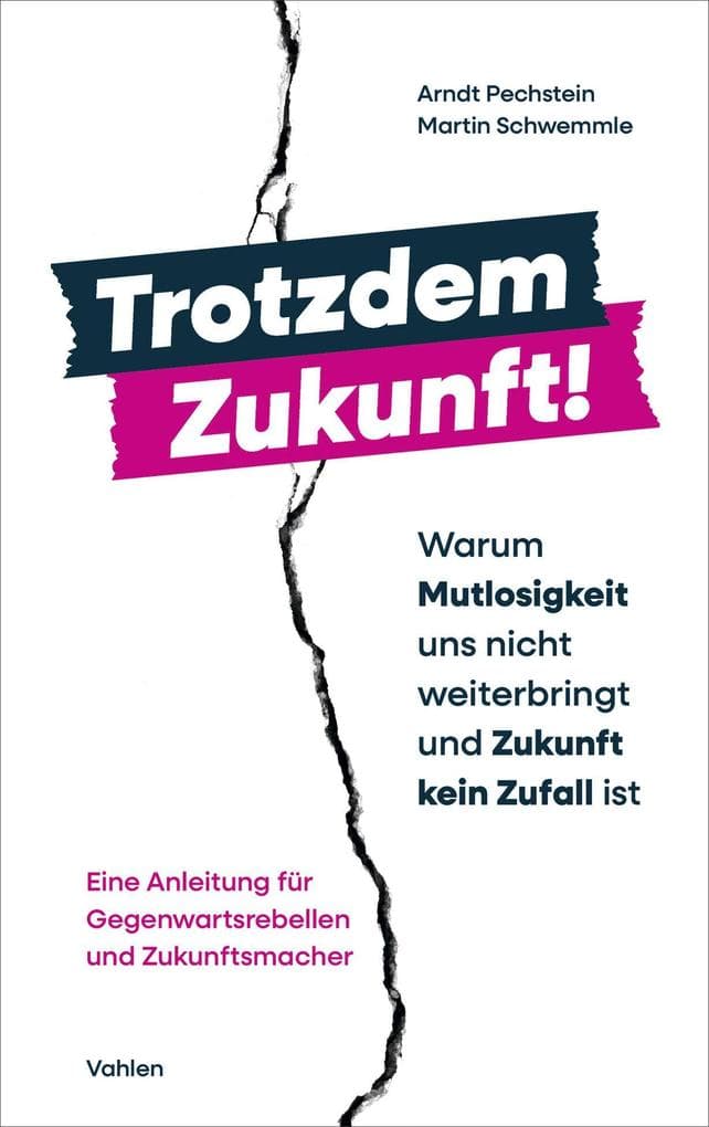 Trotzdem Zukunft - Warum Mutlosigkeit uns nicht weiterbringt und Zukunft kein Zufall ist