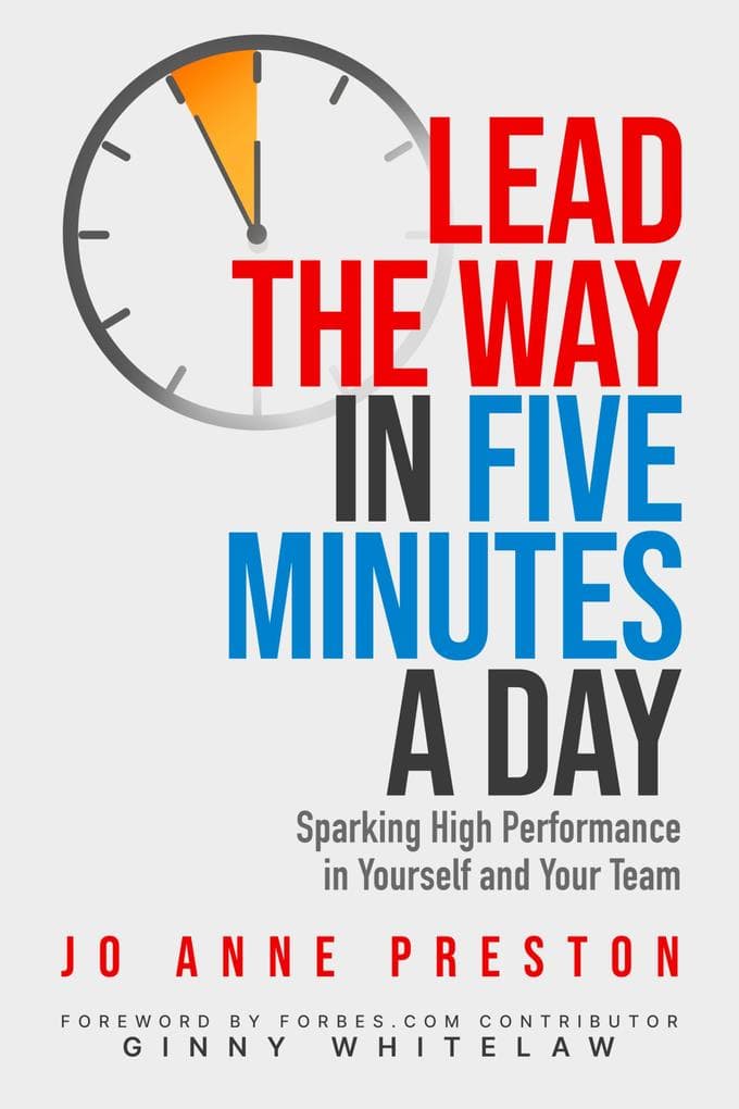 Lead the Way in Five Minutes a Day: Sparking High Performance in Yourself and Your Team