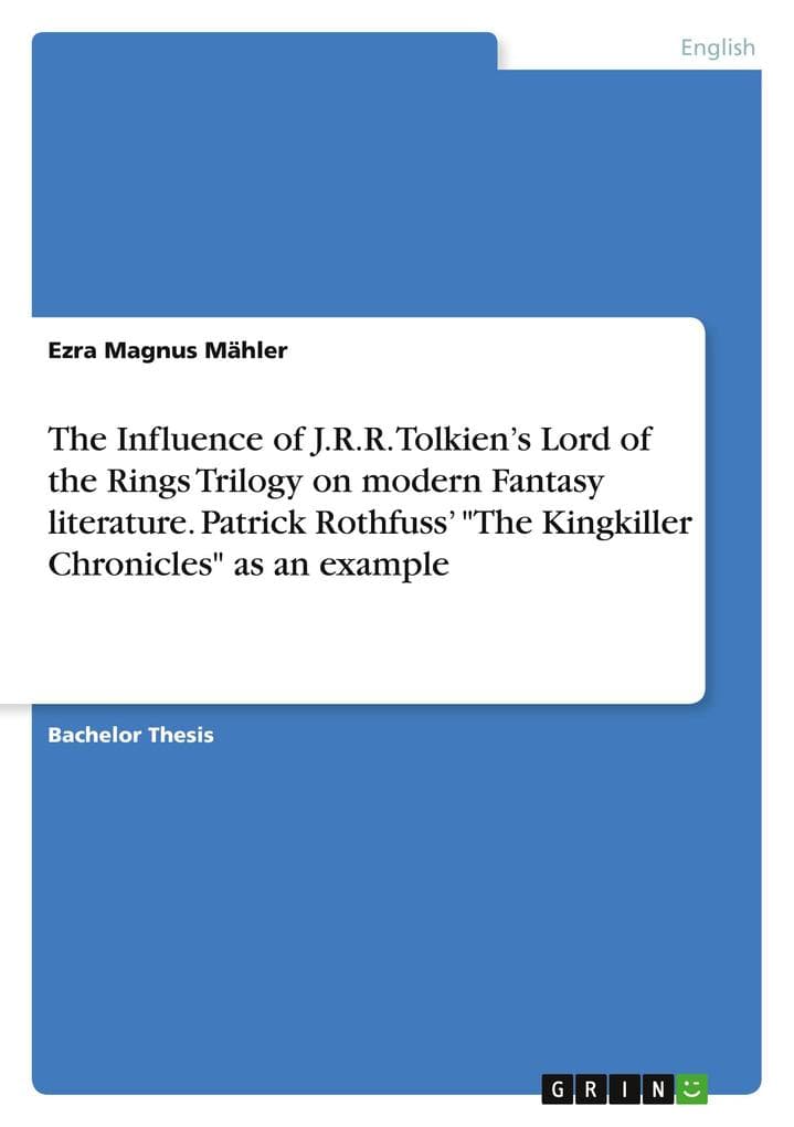 The Influence of J.R.R. Tolkien's Lord of the Rings Trilogy on modern Fantasy literature. Patrick Rothfuss' "The Kingkiller Chronicles" as an example