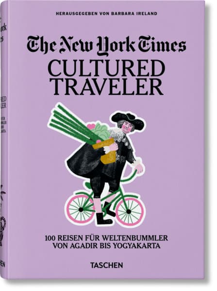 The New York Times. Cultured Traveler. 100 Reisen für Weltenbummler von Agadir bis Yogyakarta