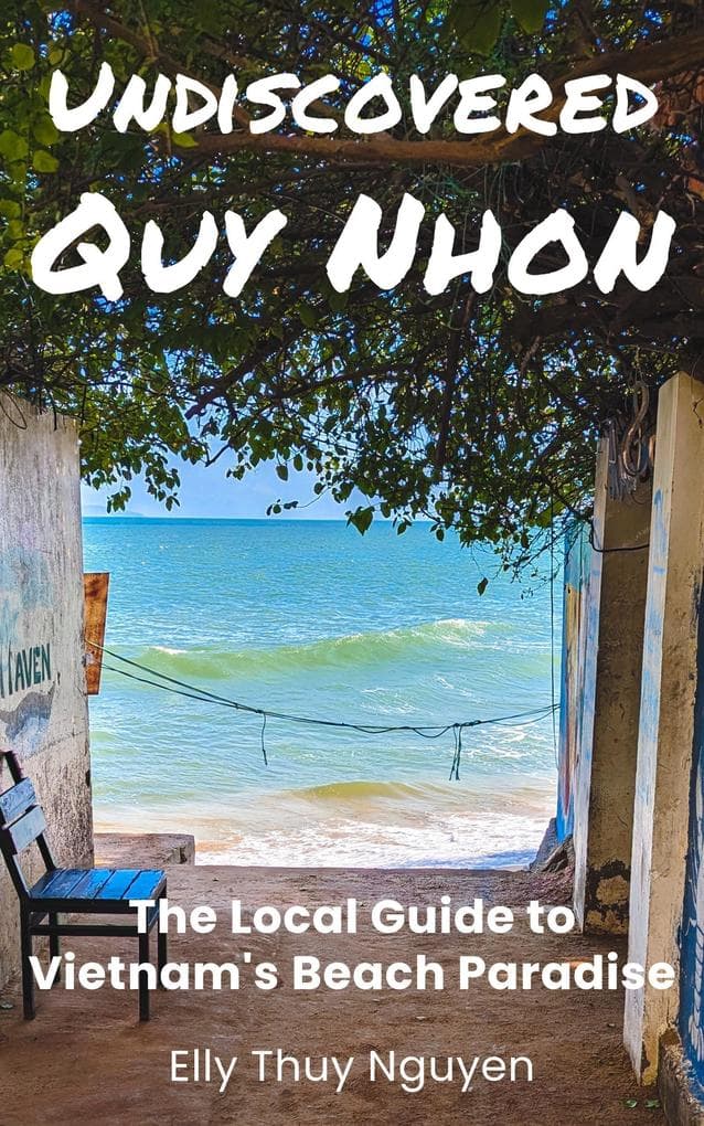 Undiscovered Quy Nhon: The Local Guide to Vietnam's Beach Paradise (My Saigon, #9)