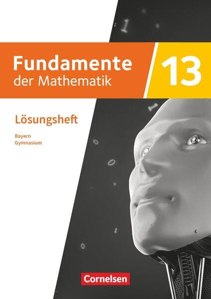 Fundamente der Mathematik 13. Jahrgangsstufe - Ausgabe Bayern 2023 - Lösungen zum Schulbuch