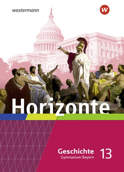 Horizonte - Geschichte 13. Schulbuch. Für die Oberstufe in Bayern