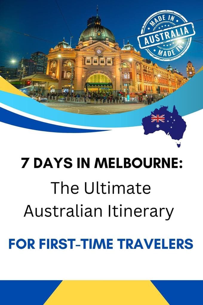 7 Days in Melbourne: The Ultimate Australian Itinerary for First-Time Travelers