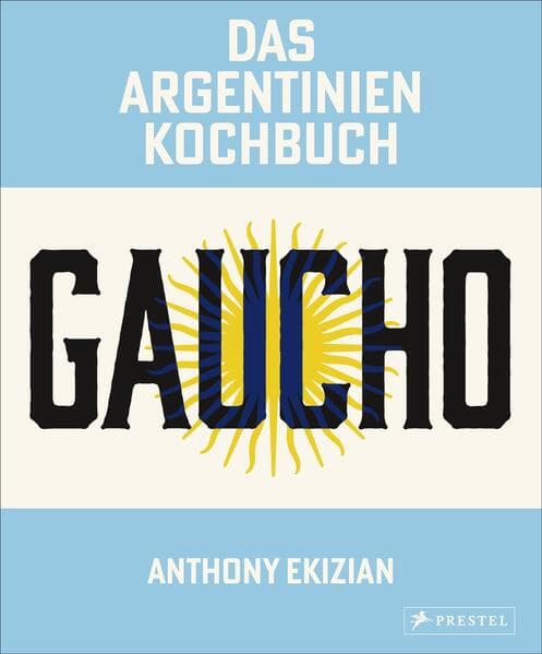 Gaucho. Das Argentinien-Kochbuch