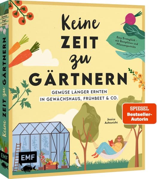 Keine Zeit zu gärtnern - Gemüse länger ernten in Gewächshaus, Frühbeet & Co.
