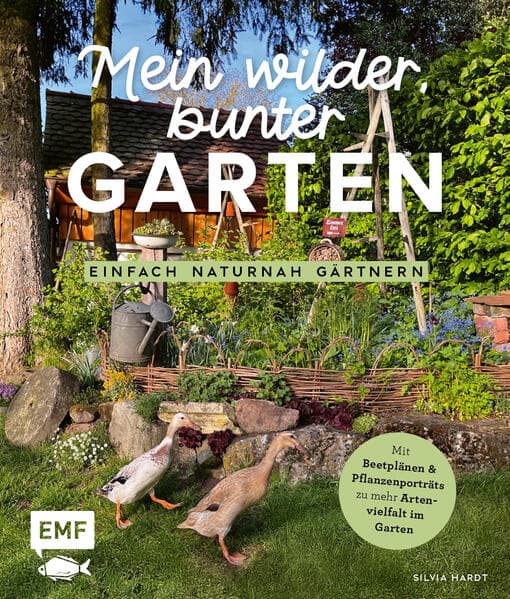 Mein wilder, bunter Garten - Einfach naturnah gärtnern