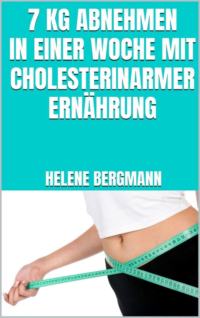 7 kg abnehmen in einer Woche mit cholesterinarmer Ernährung