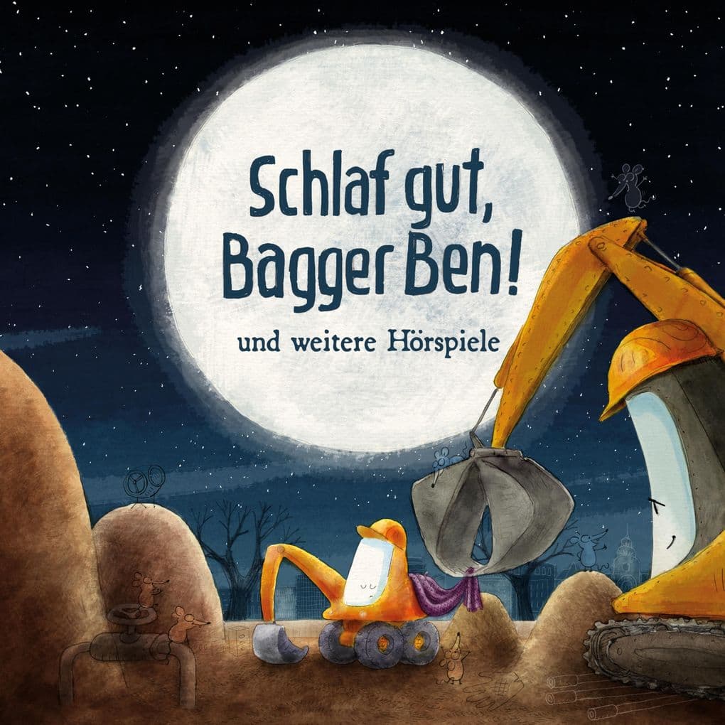 Schlaf gut, Bagger Ben! Und weitere Hörspiele