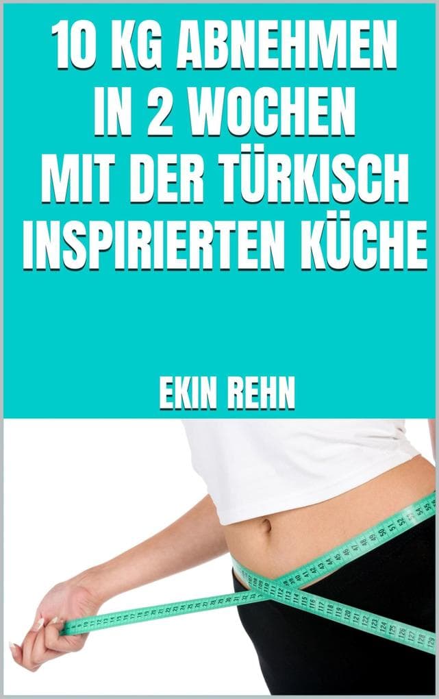 10 kg abnehmen in 2 Wochen mit der türkisch inspirierten Küche