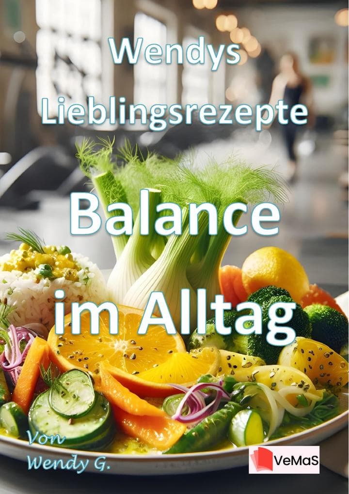 Wendys Lieblingsrezepte - Balance im Alltag