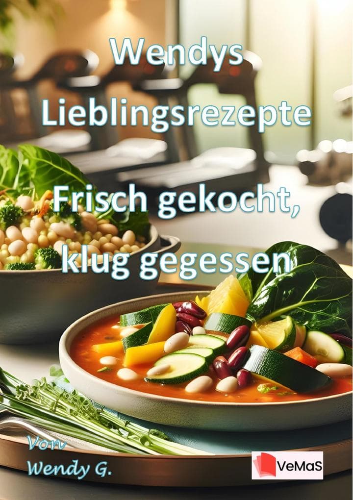 Wendys Lieblingsrezepte - Frisch gekocht, klug gegessen