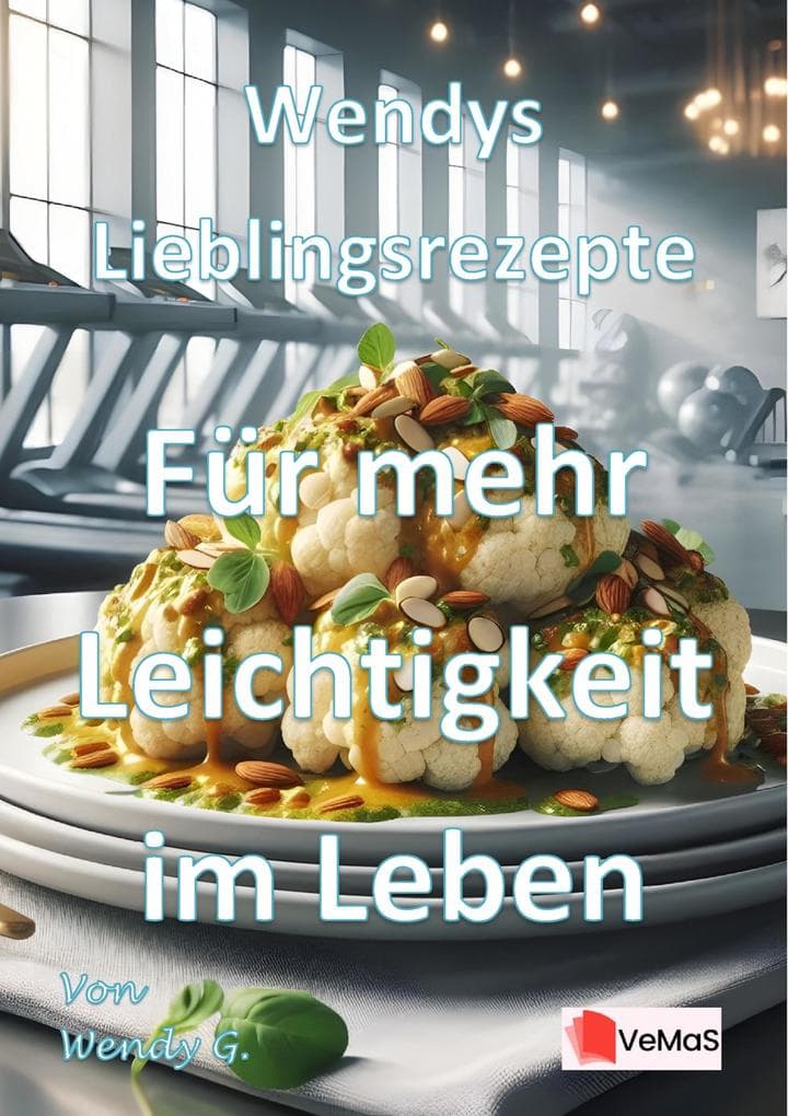 Wendys Lieblingsrezepte - Für mehr Leichtigkeit im Leben