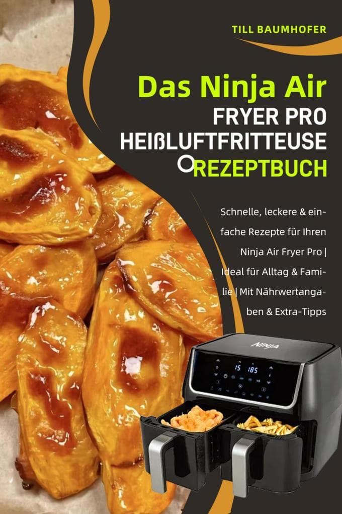 Das Ninja Air Fryer Pro Heißluftfritteuse Rezeptbuch