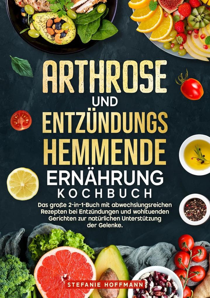 Arthrose und Entzündungshemmende Ernährung Kochbuch