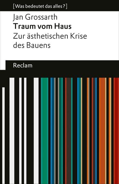 Traum vom Haus. Zur ästhetischen Krise des Bauens