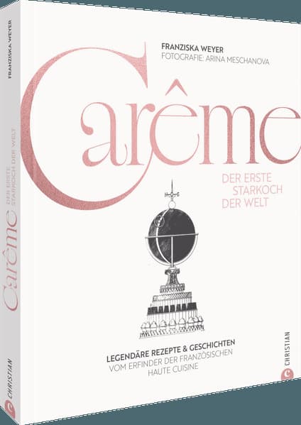 Carême. Der erste Starkoch der Welt