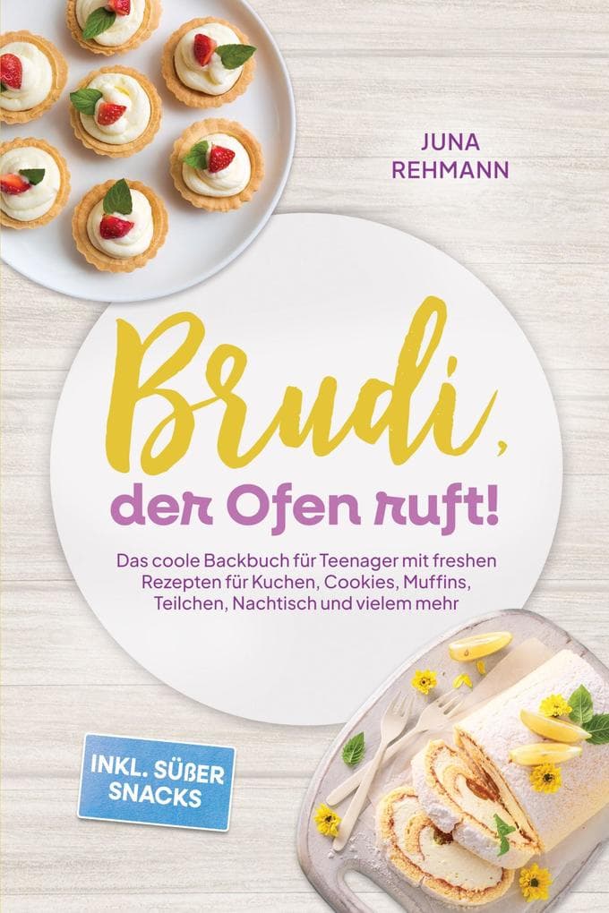 Brudi, der Ofen ruft! - Das coole Backbuch für Teenager mit freshen Rezepten für Kuchen, Cookies, Muffins, Teilchen, Nachtisch und vielem mehr - inkl. süßer Snacks