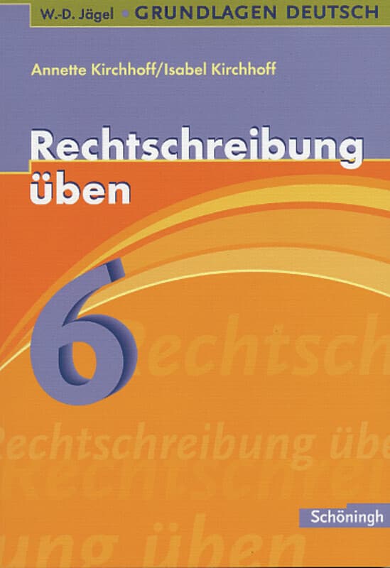 Grundlagen Deutsch. Rechtschreibung üben 6. Schuljahr. RSR 2006