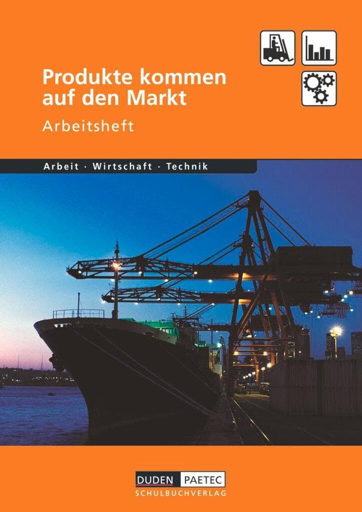 Duden Arbeit - Wirtschaft - Technik: Produkte kommen auf den Markt. Arbeitsheft