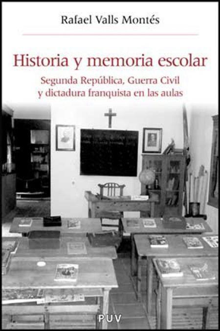 Historia y memoria escolar : Segunda República, Guerra Civil y dictadura franquista en las aulas